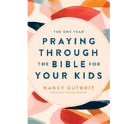 The One Year Praying through the Bible for your Kids
