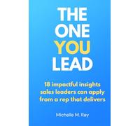 The One You Lead: 18 impactful insights sales leaders can apply from a sales rep that delivers