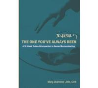 The One You’ve Always Been Journal: A 12-Week Guided Companion to Sacred Remembering