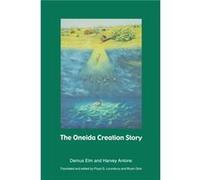 The Oneida Creation Story by Harvey Antone Bryan Gick, Demus Elm, Floyd Glenn Lounsbury, Harvey Antone (Auteur)