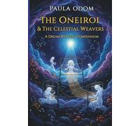 The Oneiroi & The Celestial Weavers: A Dream Weaver's Compendium: Cosmic Dream Journal for Intuition, Archetypes & Night Visions by Paula Odom