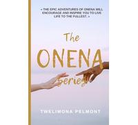 The ONENA Series: "The Epic Adventures of Onena Will Encourage and Inspire You to Live Life to the Fullest."