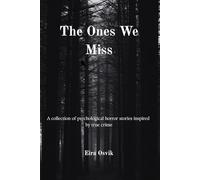 The Ones We Miss: A collection of psychological horror stories inspired by true crime