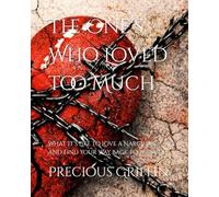 The One's Who Loved too Much: What It’s Like to Love a Narcissist and Find Your Way Back to Yourself