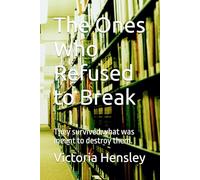 The Ones Who Refused to Break: They survived what was meant to destroy them.