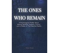 The Ones Who Remain: A Psychological Thriller About Missing Identities, Systemic Control, and a Hidden AI That Rewrites Reality