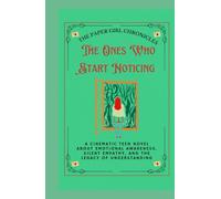 THE ONES WHO START NOTICING: A Cinematic Teen Novel About Emotional Awareness, Silent Empathy, and the Legacy of Understanding
