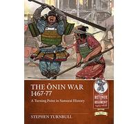 The Onin War 1467-77: A Turning Point in Samurai History