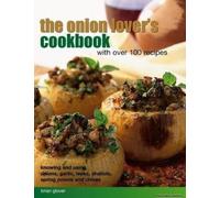 The Onion Lover's Cookbook: With Over 100 Recipes