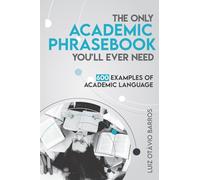 The Only Academic Phrasebook You'll Ever Need: 600 Examples of Academic Language