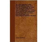 The Only Approved Guide Through All the Stages of a Quarrel Containing the Royal Code of Honor; Reflections Upon Duelling; And the Outline of a Court Hamilton, Joseph (Auteur)