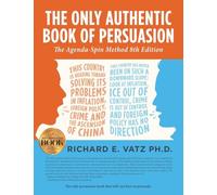 The Only Authentic Book of Persuasion: The Agenda-Spin Method (8th Edition)