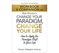 The Only Authorized Workbook & Companion to Bob Proctor's Change Your