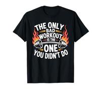 The Only Bad Workout is The One You Didn't Do T-Shirt