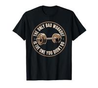 The Only Bad Workout is The One You Didn't Do - T-Shirt