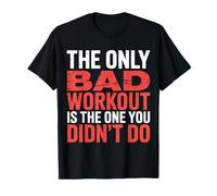 The Only Bad Workout is The One You Didn't Do |- T-Shirt