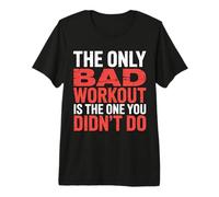 The Only Bad Workout is The One You Didn't Do |- T-Shirt Haut de Gamme