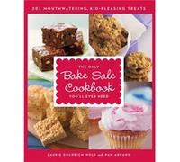 The Only Bake Sale Cookbook Youll Ever Need 201 Mouthwatering KidPleasing Treats by Laurie Goldrich Wolf & Pam Abrams Laurie Goldrich Wolf, Pam Abrams (Auteur)