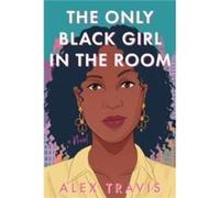 The Only Black Girl in the Room by Alex Travis Alex Travis (Auteur)
