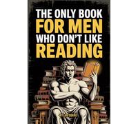 The Only Book for Men Who Don't Like Reading: Short, Punchy Lessons and Unusual Knowledge, Funny Gift For Friends or Coworkers