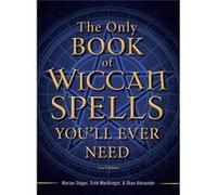 The Only Book Of Wiccan Spells You'Ll Ever Need, Second Edition (The Only Book You'Ll Ever Need) (Paperback) Marian Singer, Trish Macgregor, Skye Alexander (Auteur)