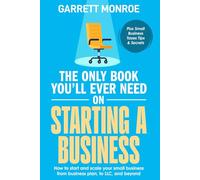 The Only Book You'll Ever Need on Starting a Business: How To Start And Scale Your Small Business, From Business Plan, To LLC, And Beyond (Plus Small Business Taxes Tips & Secrets)