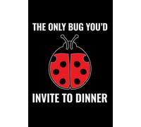 The Only Bug You'd Invite to Dinner: Ladybug Insect Collector Journal: Notebook for Bug Lovers, Entomology Notes, Field Observations & Species Tracking - Lined Writing Logbook for Adults & Kids