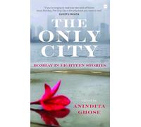 The Only City: Bombay In Eighteen Stories