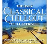 The Only Classical Chillout Album You'll Ever Need [Import] – CD