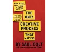 The Only Creative Process That Matters: Finding Ideas And Knowing If They Are Any Good From The Smartest Man In The World