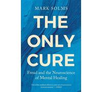 The Only Cure Freud and the Neuroscience of Mental Healing - Mark Solms - Pegasus Books - ebook (ePub) - Livre