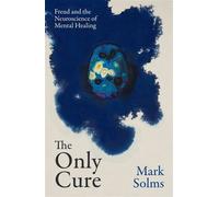 The Only Cure Freud and the Neuroscience of Mental Healing - Mark Solms - Weidenfeld & Nicolson - ebook (ePub) - Livre