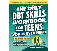 The Only DBT Skills Workbook for Teens You’ll Ever Need: 7 Easy DBT Steps to Transform Anxiety, Stress & Toxic Habits into Calm, Confidence & Unshakable Resilience for Life