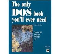 The Only DOS Book You'll Ever Need/Covers All Versions Through 6.0 Doug Lowe (Auteur)