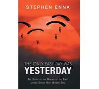 The Only Easy Day Was Yesterday