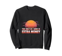 The Only Ex I Miss is Extra Money Finance Broke - Sweatshirt