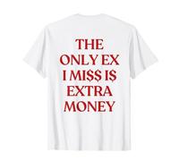 The Only Ex I Miss is Extra Money (on Back) Trendy T-Shirt