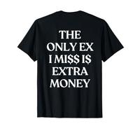 The Only Ex I Miss is Extra Money (on Back) Trendy T-Shirt