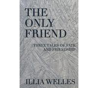 The Only Friend: Three Tales of Fate and Friendship