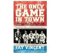 The Only Game in Town, Baseball Oral History Project Fay Vincent (Auteur)