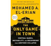 The Only Game in Town: Central Banks, Instability, and Recovering from Another Collapse