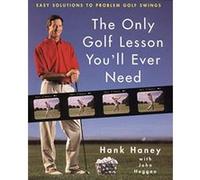 The Only Golf Lesson You'll Ever Need Hank Haney, John Huggan (Auteur)