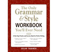 The Only Grammar & Style Workbook You'll Ever Need: A One-Stop Practice and Exercise Book for Perfect Writing