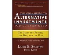 The Only Guide to Alternative Investments Youll Ever Need by Jared Kizer Jared Kizer, Larry Swedroe (Auteur)
