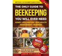 The only guide to Beekeeping you will ever need: Effortless backyard beekeeping for Beginners and hobby beekeepers, made easy without expensive equipment | BONUS: Log Book + 50 Beewax Projects