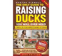 The Only Guide to Raising Ducks You Will Ever Need: How to Raise Ducks for Fresh Eggs & Meat, and a Self-Sufficient Backyard Life