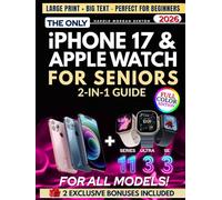 The Only iPhone 17 & Apple Watch 2-in-1 Guide for Seniors: Full-Color, Large Print, Step-by-Step Book With Big Text to Master Your New Apple Devices, Build Confidence, and Gain Digital Independence