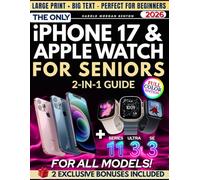 The Only iPhone 17 & Apple Watch 2-in-1 Guide for Seniors: Full-Color, Large Print, Step-by-Step Book With Big Text to Master Your New Apple Devices, Build Confidence, and Gain Digital Independence