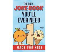 The Only Joke Book You'll Ever Need: The Laugh-Out-Loud Collection for Kids - Even Grown-Ups Will Laugh