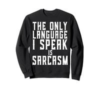 The Only Language I Speak is Sarcasm Humour Sarcastique drôle Sweatshirt